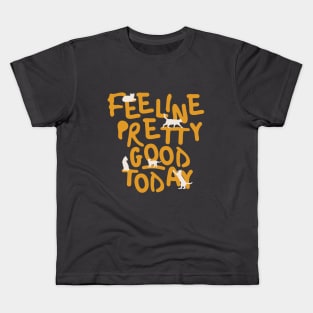 Feeline Pretty Good Today Kids T-Shirt